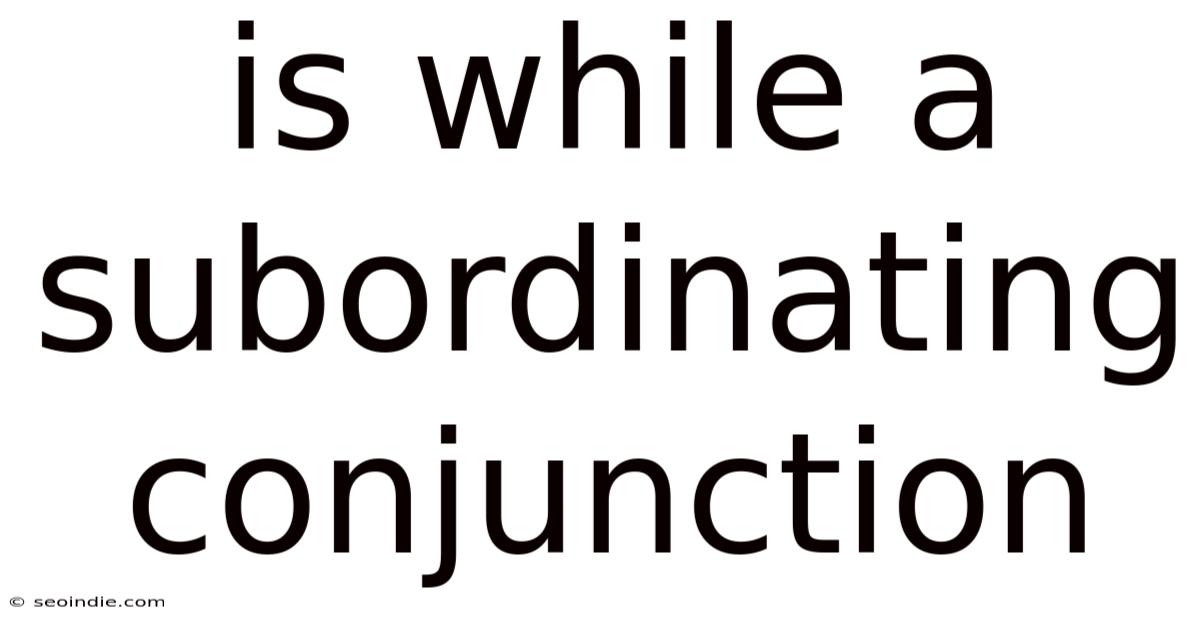 Is While A Subordinating Conjunction