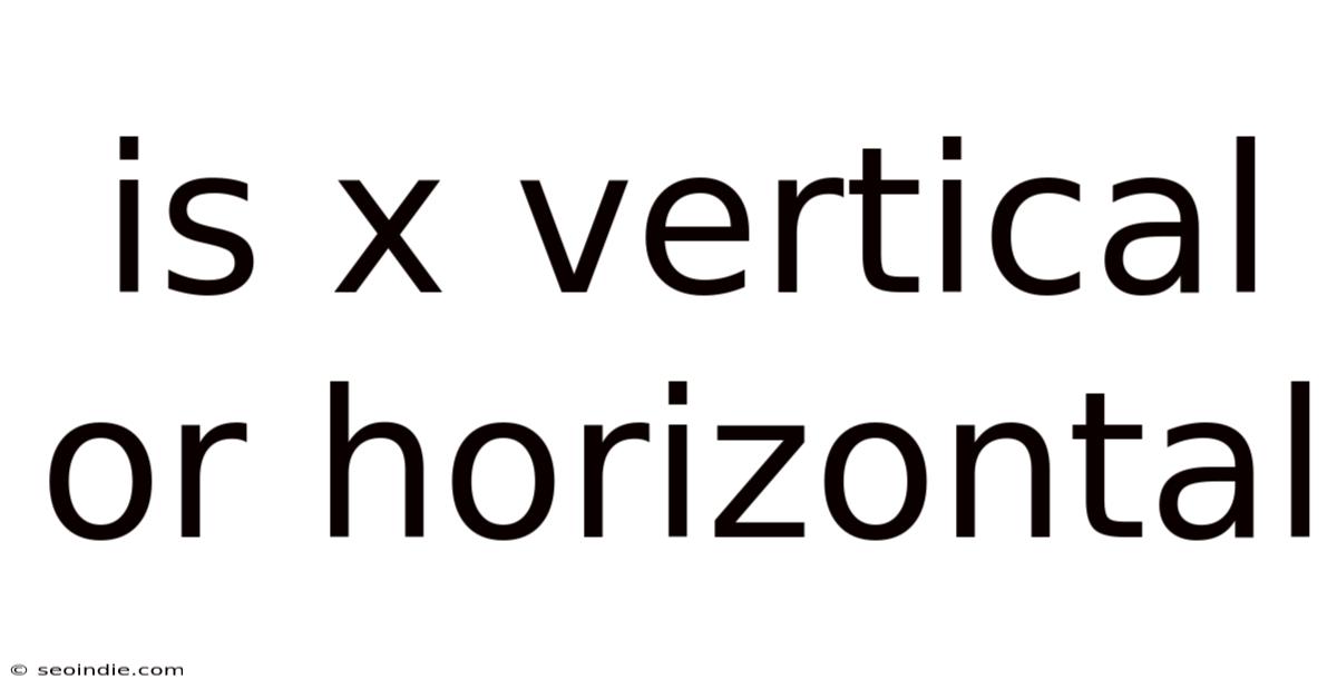 Is X Vertical Or Horizontal
