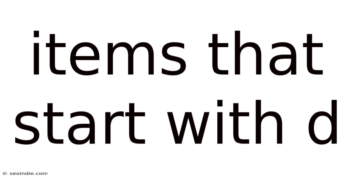 Items That Start With D