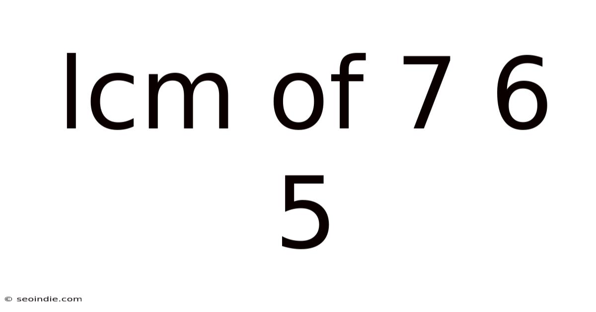 Lcm Of 7 6 5