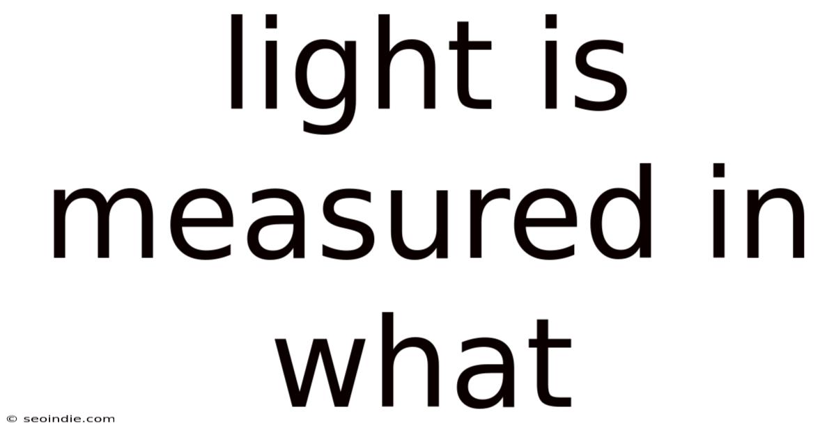 Light Is Measured In What