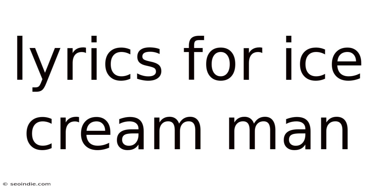 Lyrics For Ice Cream Man