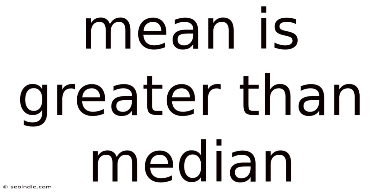 Mean Is Greater Than Median