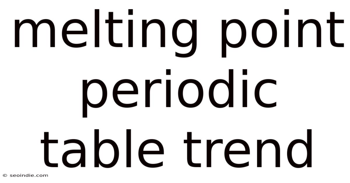 Melting Point Periodic Table Trend