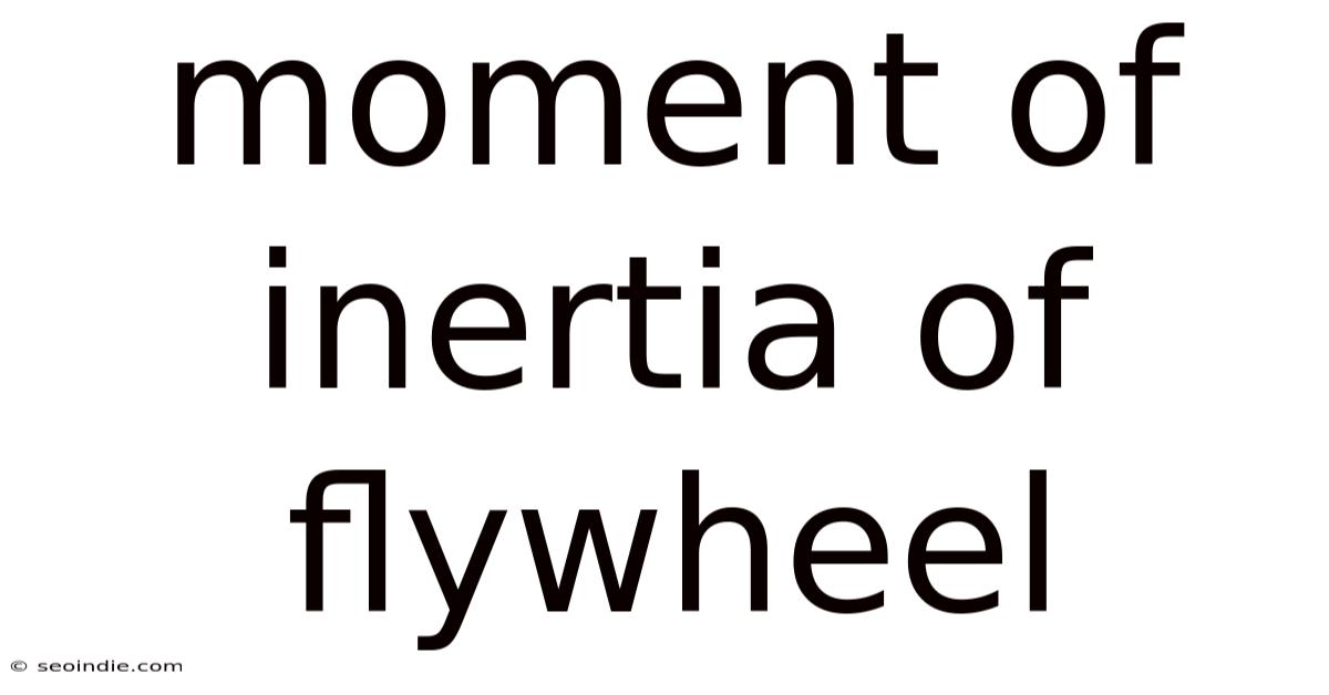 Moment Of Inertia Of Flywheel