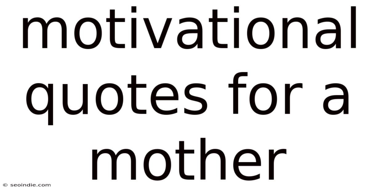Motivational Quotes For A Mother