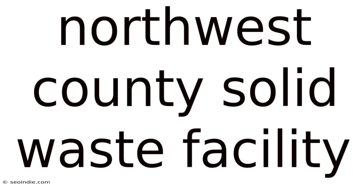 Northwest County Solid Waste Facility