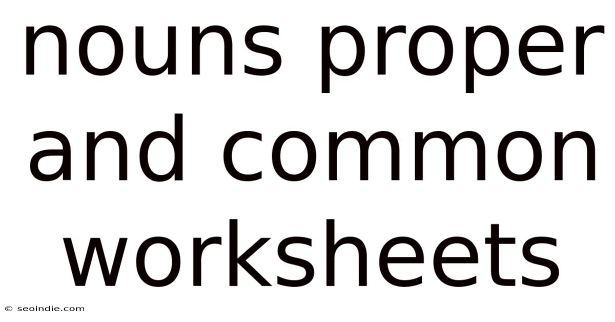 Nouns Proper And Common Worksheets