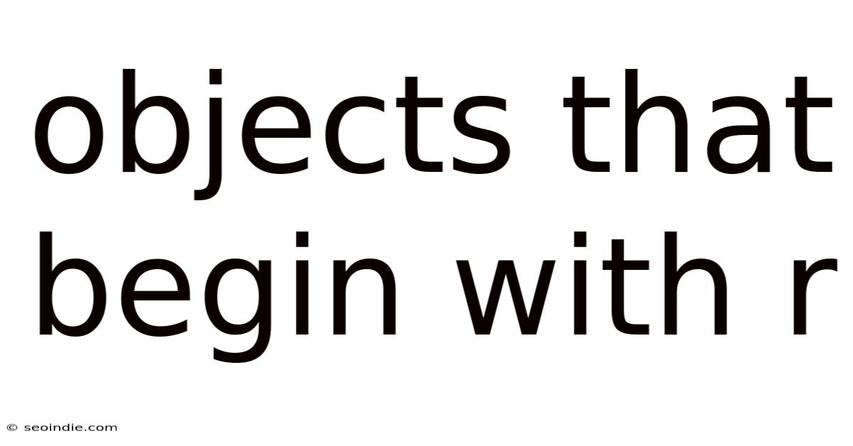 Objects That Begin With R