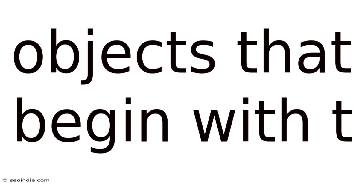 Objects That Begin With T