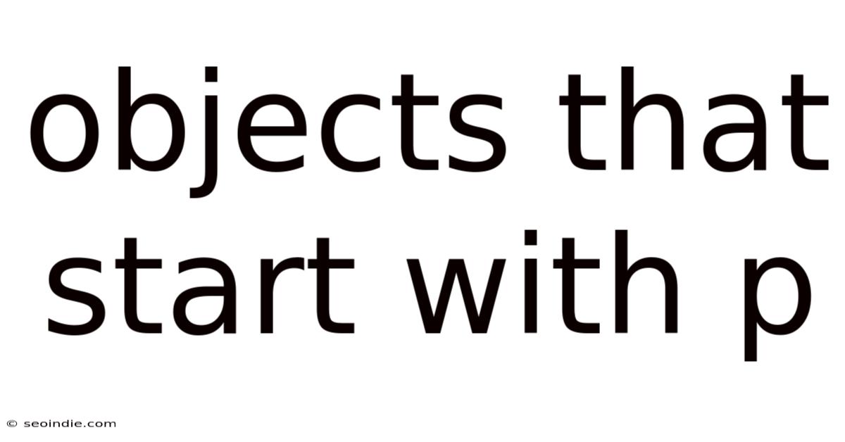 Objects That Start With P