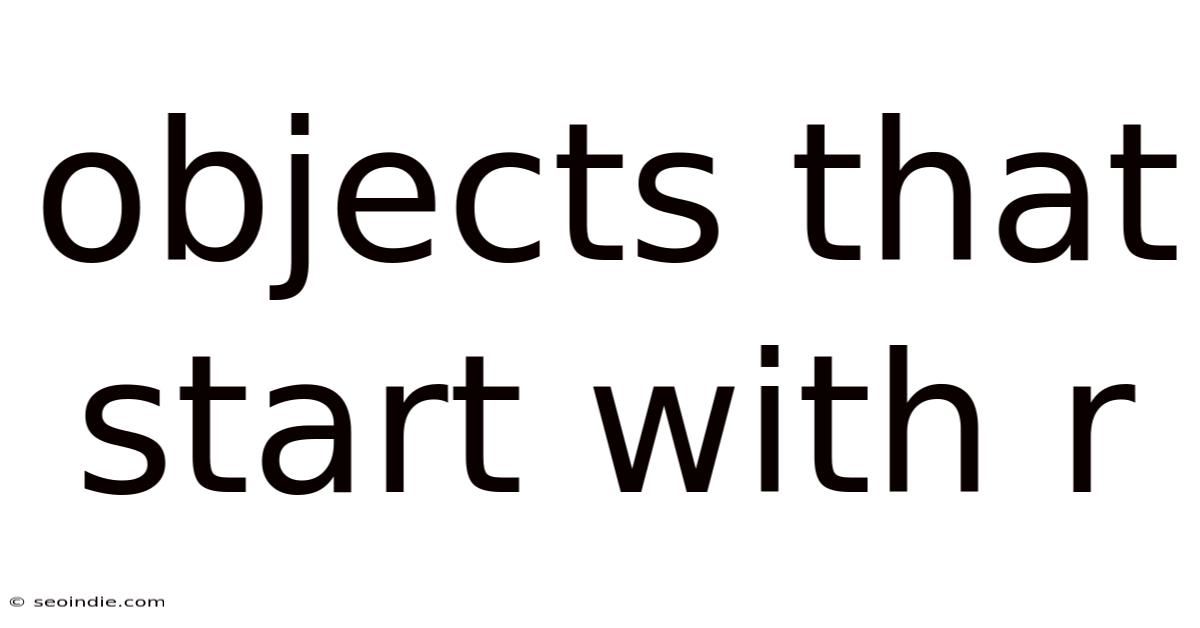 Objects That Start With R