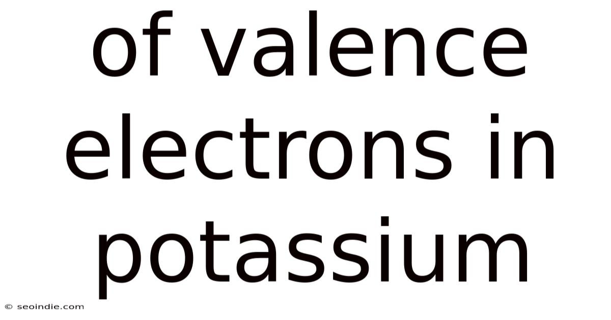 Of Valence Electrons In Potassium