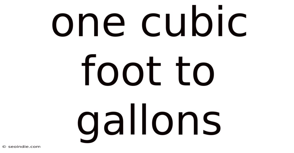 One Cubic Foot To Gallons