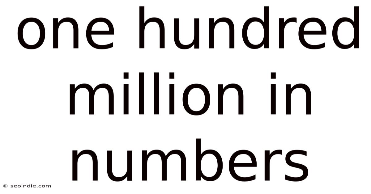 One Hundred Million In Numbers