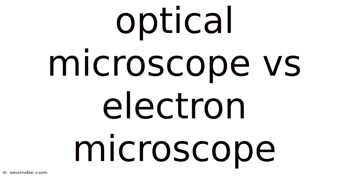 Optical Microscope Vs Electron Microscope