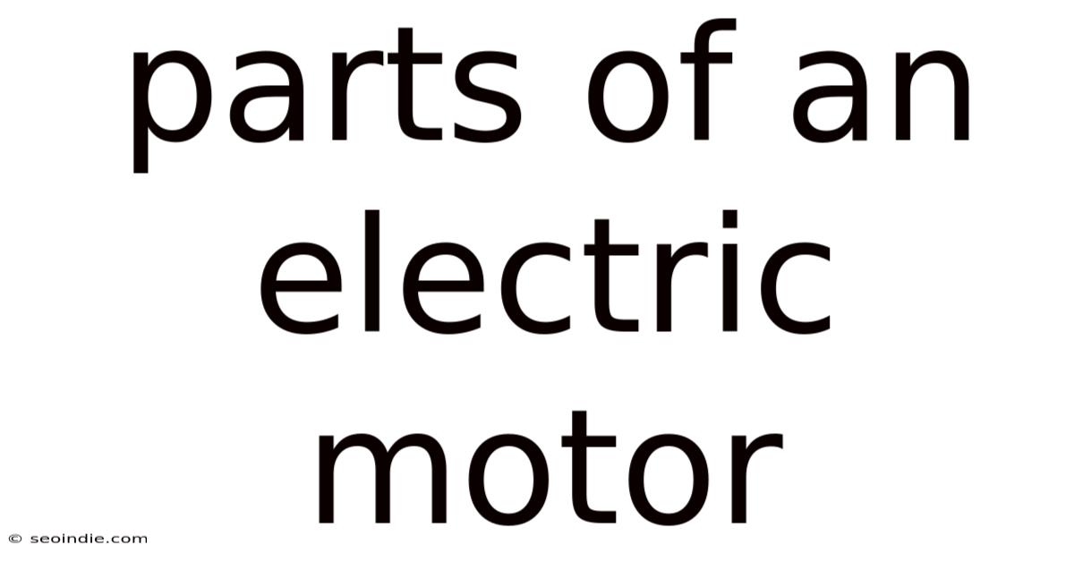 Parts Of An Electric Motor