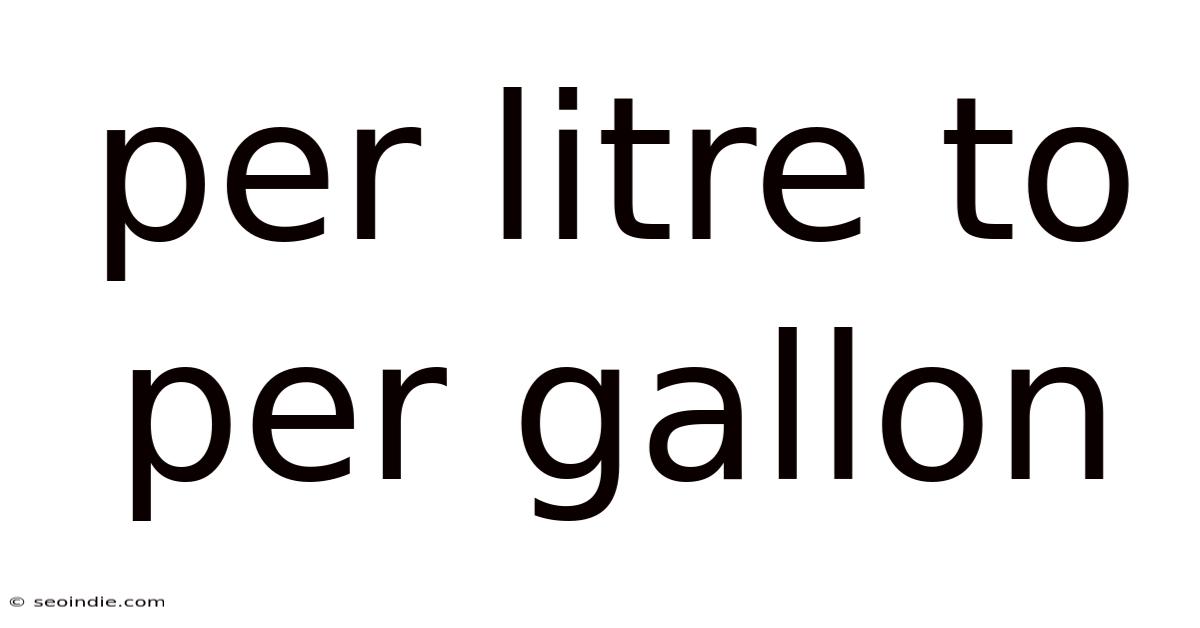 Per Litre To Per Gallon