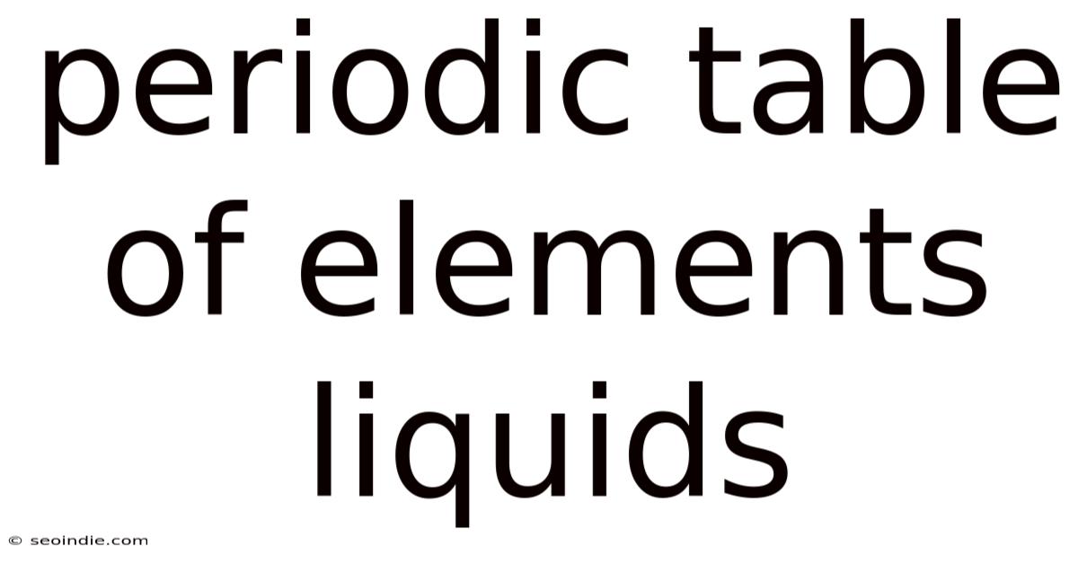 Periodic Table Of Elements Liquids