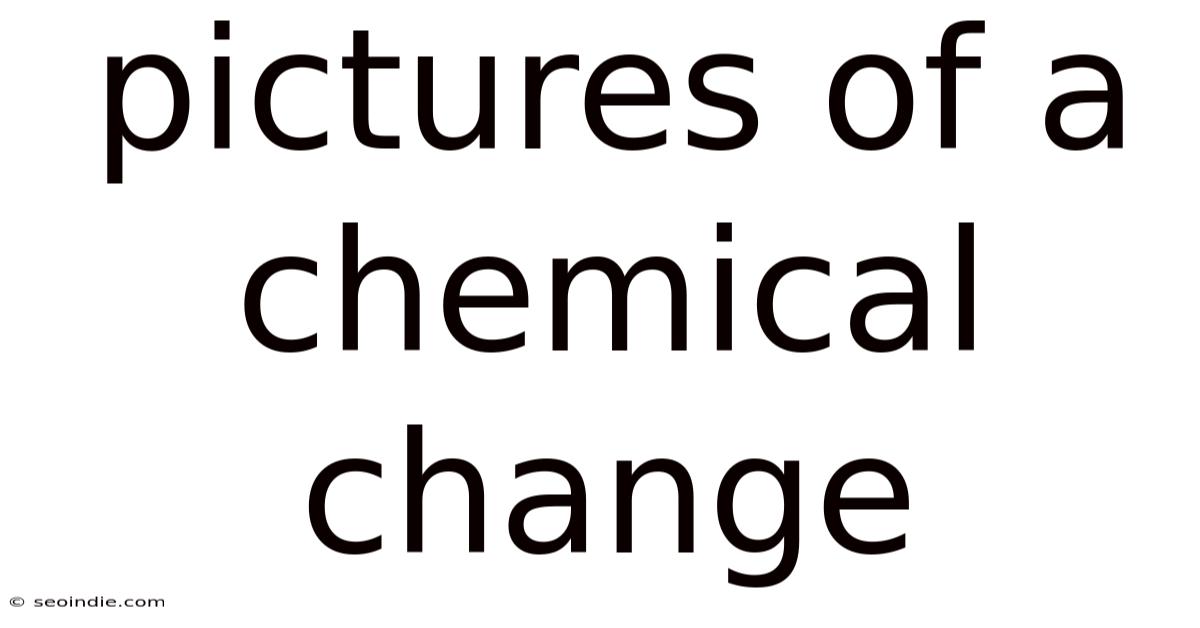 Pictures Of A Chemical Change