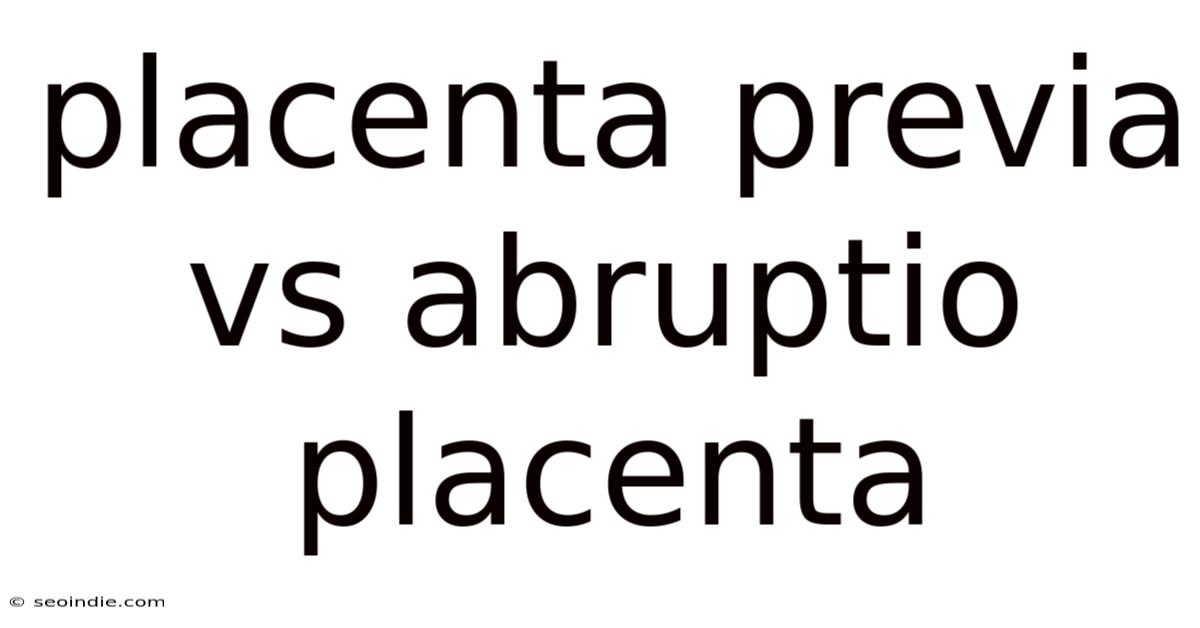 Placenta Previa Vs Abruptio Placenta