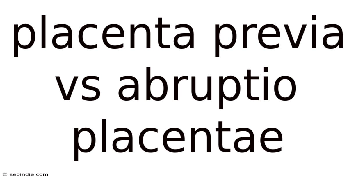 Placenta Previa Vs Abruptio Placentae