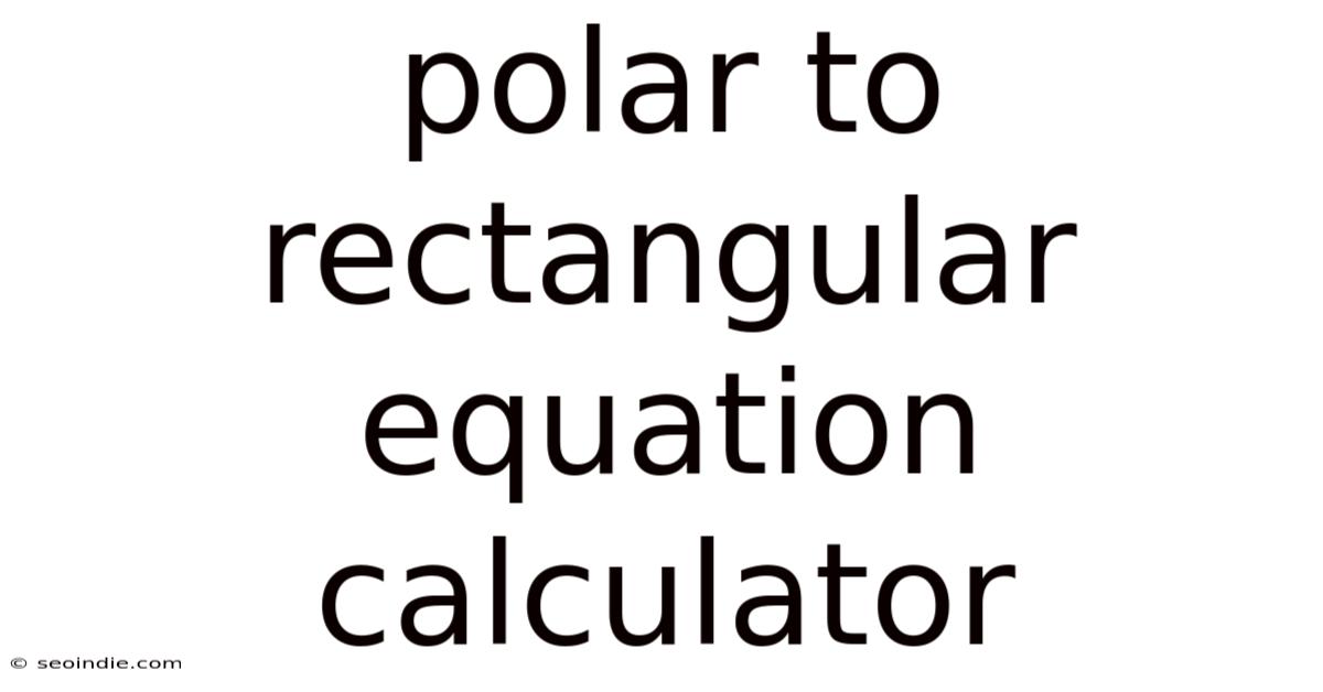 Polar To Rectangular Equation Calculator