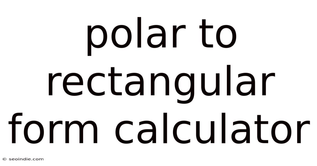 Polar To Rectangular Form Calculator