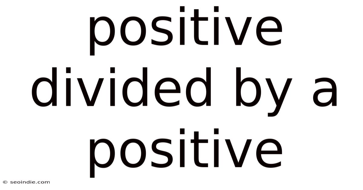 Positive Divided By A Positive