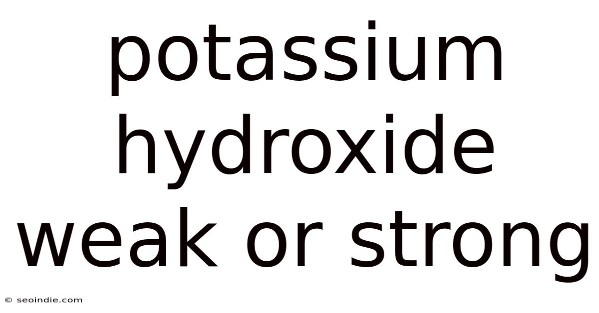 Potassium Hydroxide Weak Or Strong