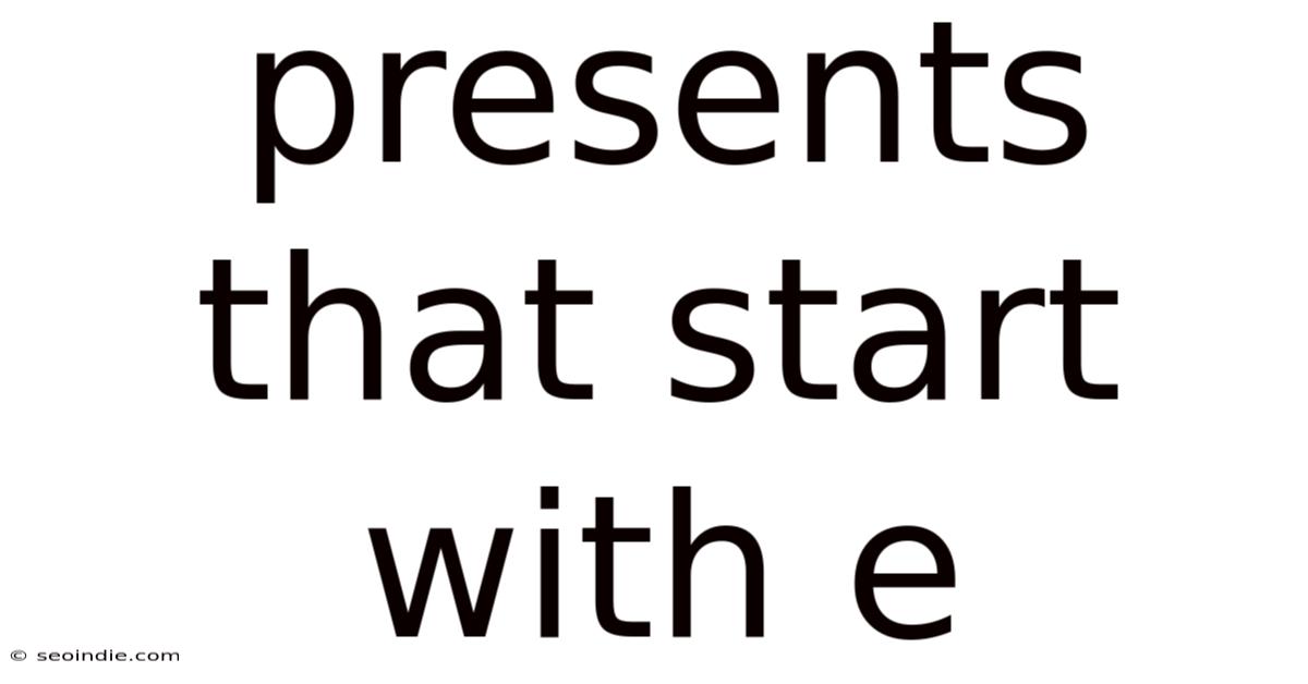 Presents That Start With E