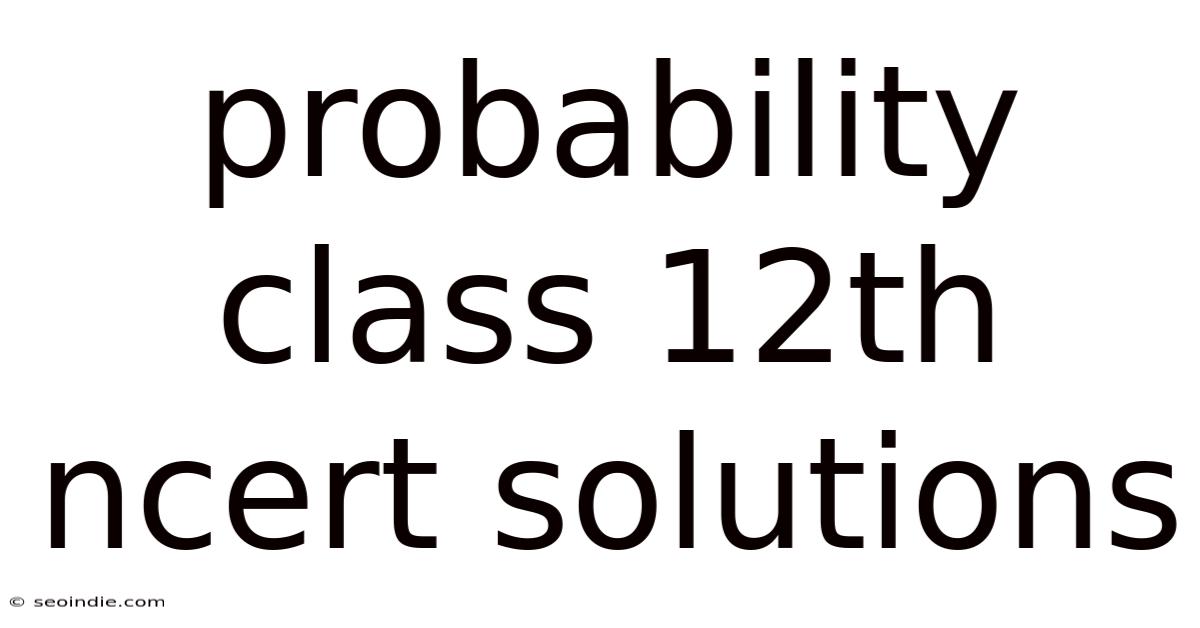 Probability Class 12th Ncert Solutions