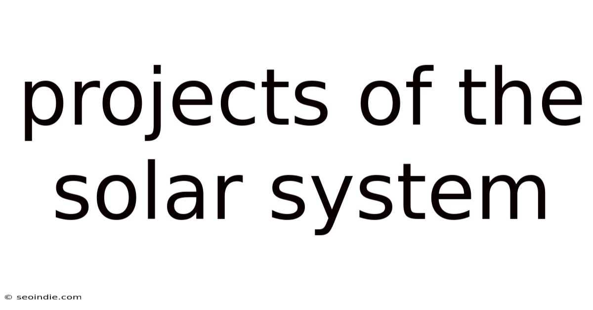 Projects Of The Solar System