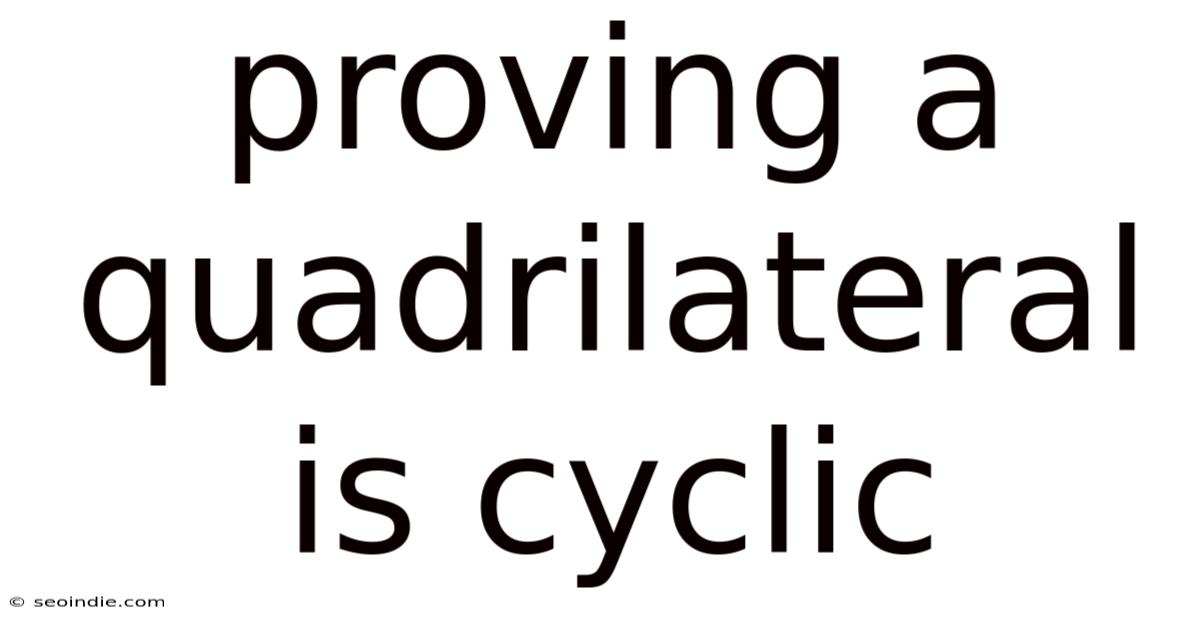 Proving A Quadrilateral Is Cyclic