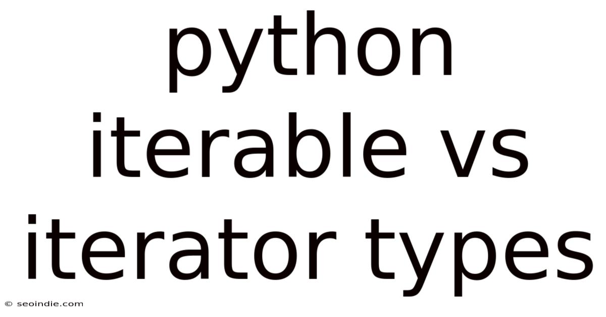 Python Iterable Vs Iterator Types