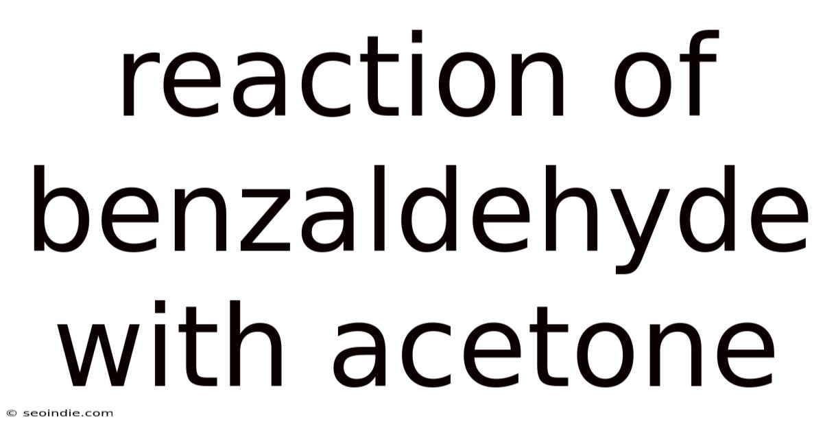 Reaction Of Benzaldehyde With Acetone