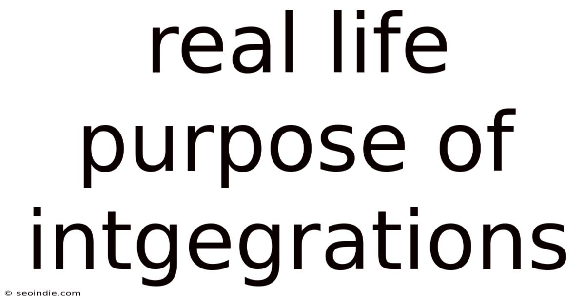 Real Life Purpose Of Intgegrations