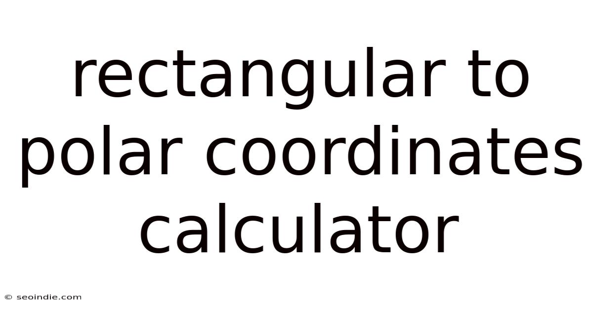Rectangular To Polar Coordinates Calculator