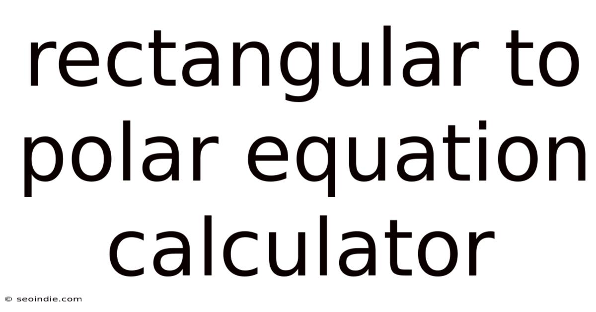 Rectangular To Polar Equation Calculator