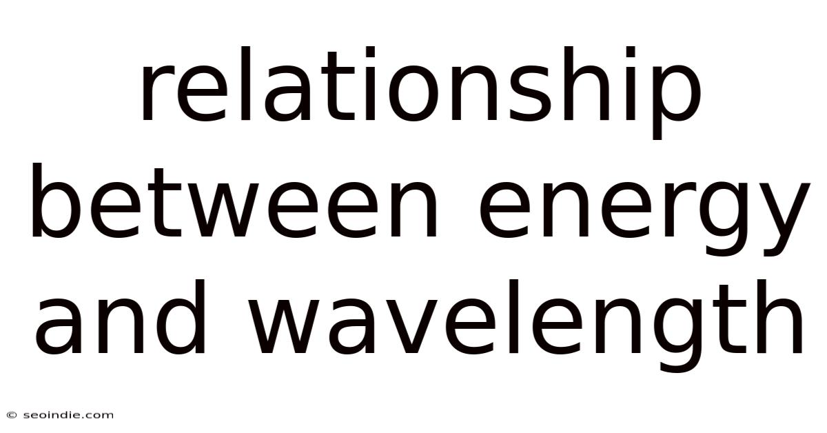 Relationship Between Energy And Wavelength