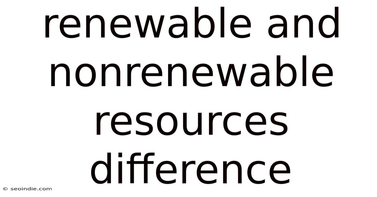 Renewable And Nonrenewable Resources Difference