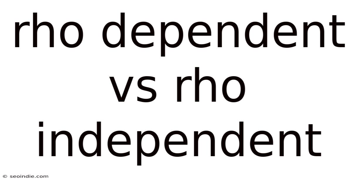 Rho Dependent Vs Rho Independent