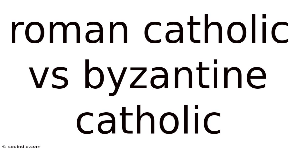 Roman Catholic Vs Byzantine Catholic