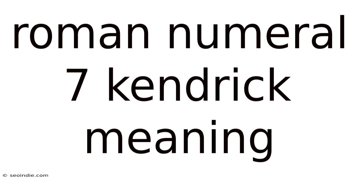 Roman Numeral 7 Kendrick Meaning