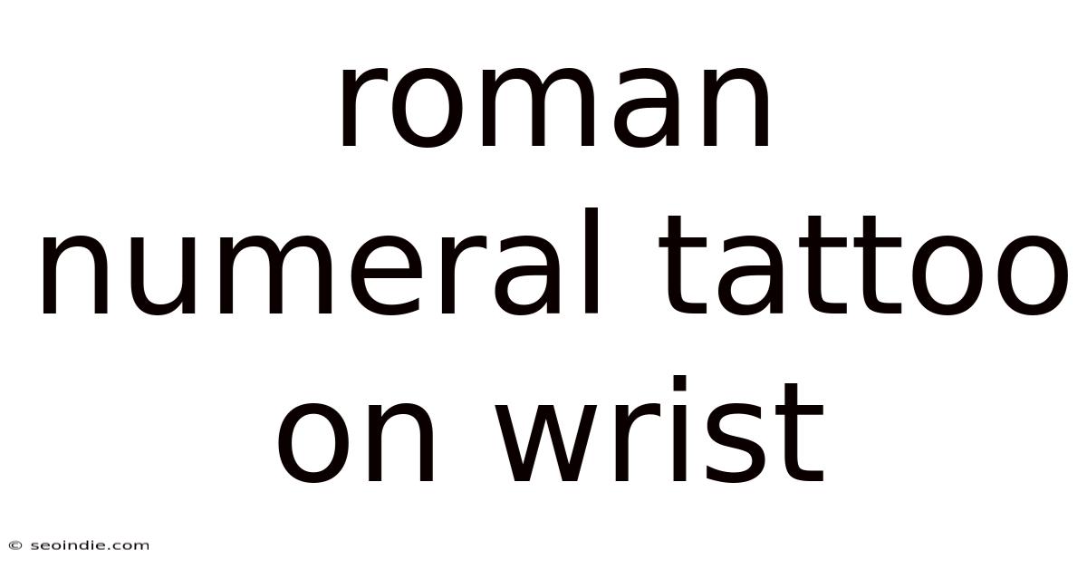 Roman Numeral Tattoo On Wrist