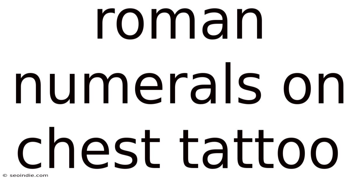 Roman Numerals On Chest Tattoo