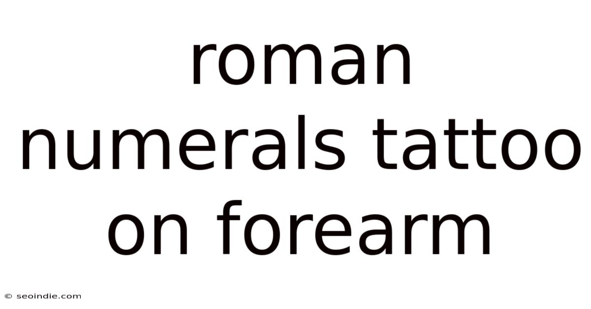 Roman Numerals Tattoo On Forearm