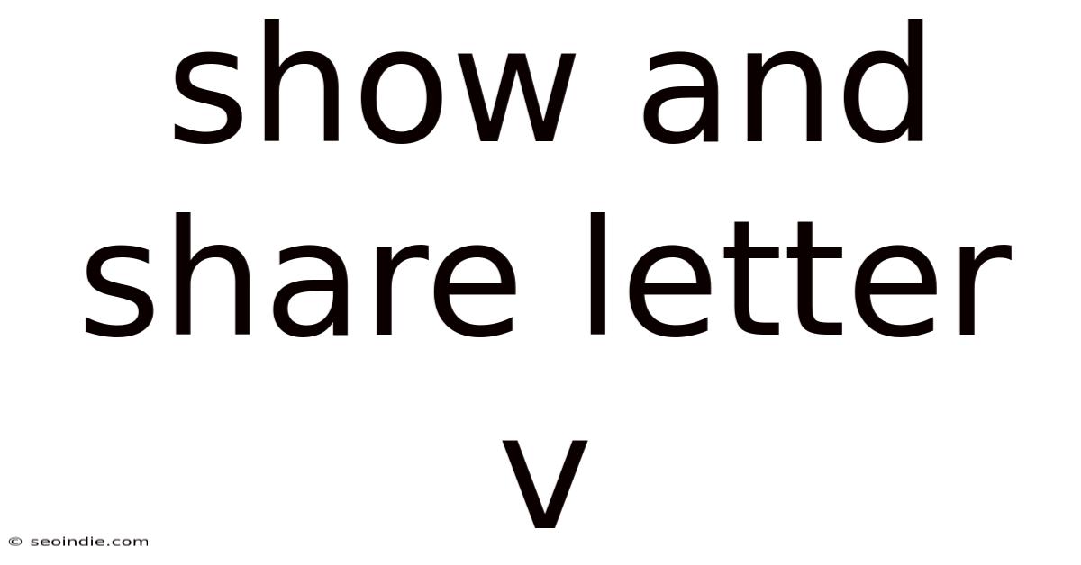 Show And Share Letter V