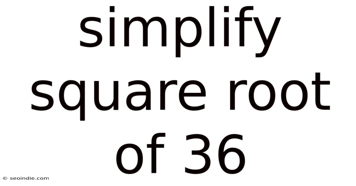 Simplify Square Root Of 36