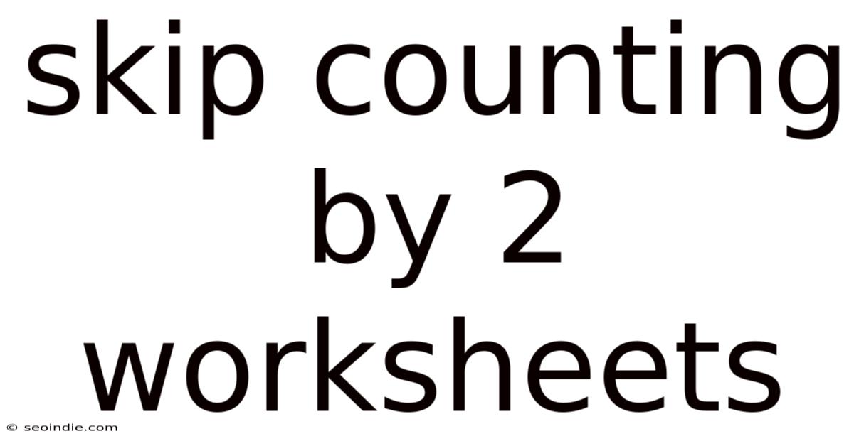 Skip Counting By 2 Worksheets